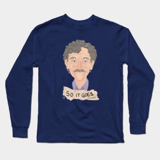 So it goes. Kurt Vonnegut Long Sleeve T-Shirt